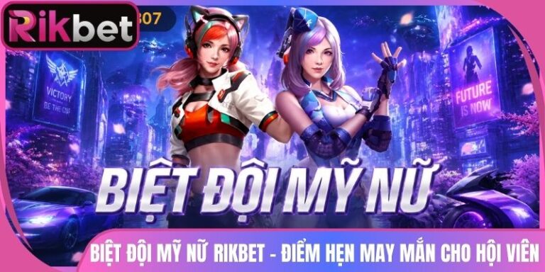 Biệt Đội Mỹ Nữ Rikbet - Điểm Hẹn May Mắn Cho Hội Viên 1 Biệt Đội Mỹ Nữ Rikbet - Điểm Hẹn May Mắn Cho Hội Viên