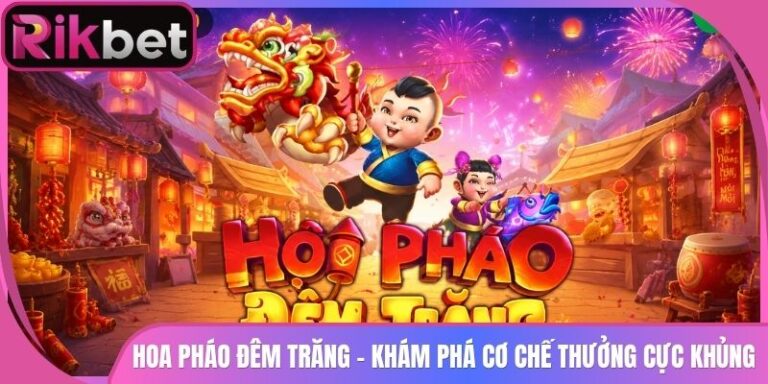 Hoa Pháo Đêm Trăng Rikbet - Khám Phá Cơ Chế Thưởng Cực Khủng 5 Hoa Pháo Đêm Trăng Rikbet - Khám Phá Cơ Chế Thưởng Cực Khủng