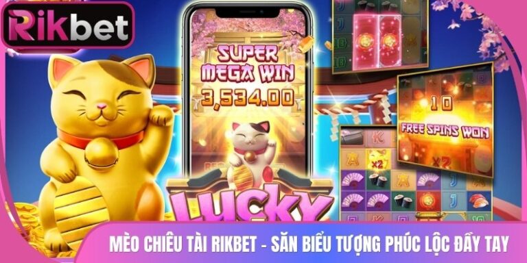 Mèo Chiêu Tài Rikbet - Săn Biểu Tượng Phúc Lộc Đầy Tay 7 Mèo Chiêu Tài Rikbet - Săn Biểu Tượng Phúc Lộc Đầy Tay